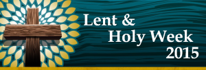 Lent and Holy Week 2015 banner